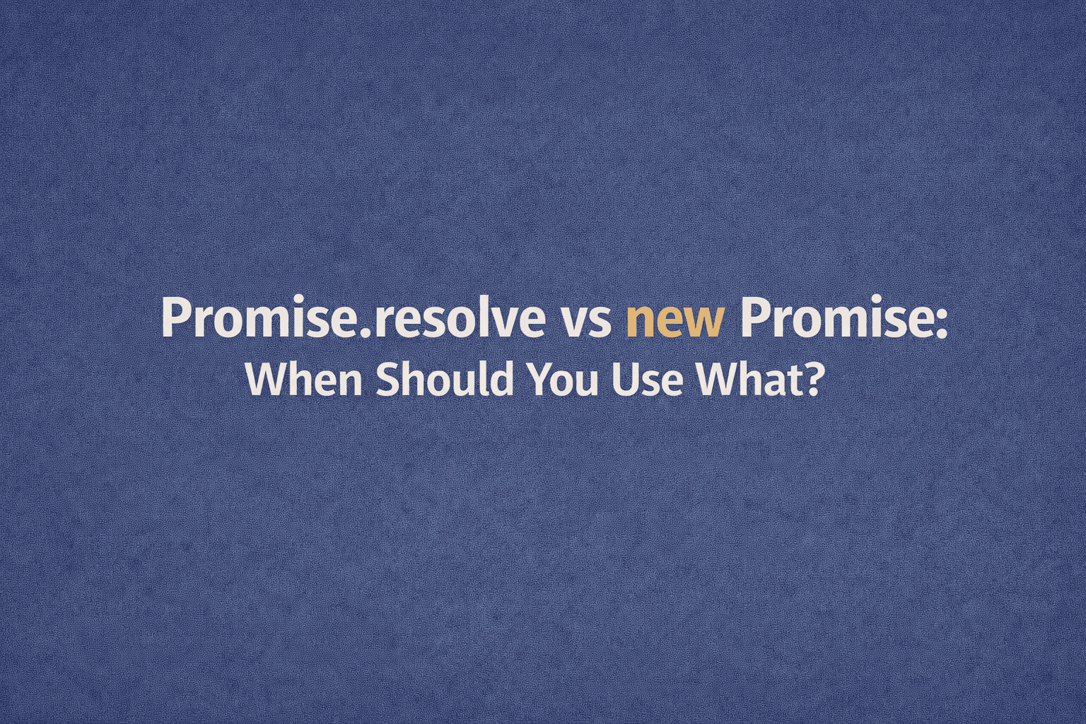 Promise.resolve vs new Promise: When Should You Use What?